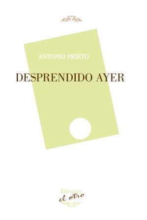 DESPRENDIDO AYER | 9788494342318 | PRIETO MARTÍN, ANTONIO