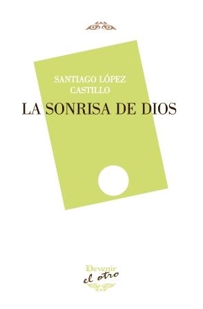 SONRISA DE DIOS, LA | 9788494342349 | LÓPEZ CASTILLO, SANTIAGO