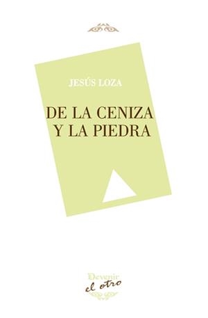 DE LA CENIZA Y LA PIEDRA | 9788416459186 | LOZA ARIAS, JESÚS MANUEL