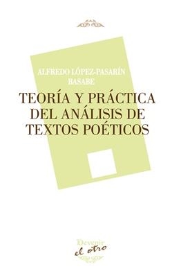 TEORÍA Y PRÁCTICA DEL ANÁLISIS DE TEXTOS POÉTICOS | 9788416459285 | LÓPEZ-PASARÍN BASABE, ALFREDO