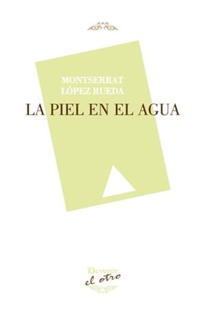 PIEL EN EL AGUA, LA | 9788416459827 | LÓPEZ RUEDA, MONTSERRAT