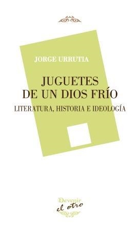 JUGUETES DE UN DIOS FRÍO | 9788416459070 | URRUTIA GÓMEZ, JORGE