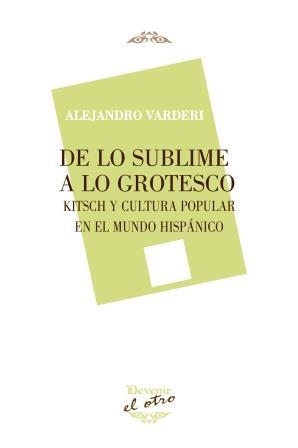 DE LO SUBLIME A LO GROTESCO | 9788416459025 | VARDERI TOBÍAS, ALEJANDRO