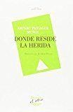 DONDE RESIDE LA HERIDA | 9788416459308 | PANIAGUA MUÑOZ, AMPARO