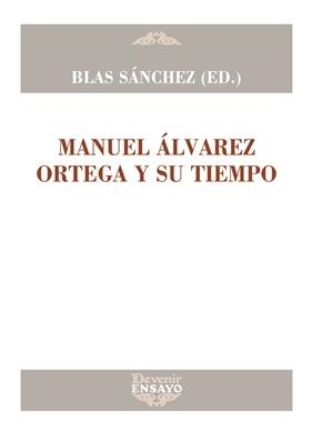 MANUEL ÁLVAREZ ORTEGA Y SU TIEMPO | 9788416459698 | SÁNCHEZ DUEÑAS, BLAS