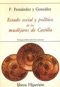 ESTADO SOCIAL Y POLÍTICO DE LOS MUDÉJARES DE CASTILLA | 9788475171449 | FERNÁNDEZ Y GONZÁLEZ, FRANCISCO
