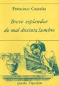 BREVE ESPLENDOR DE MAL DISTINTA LUMBRE | 9788475171531 | CASTAÑO, FRANCISCO