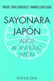 SAYONARA JAPÓN, ADIÓS AL ANTIGUO JAPÓN | 9788475176710 | VIDAL GONZÁLEZ, MIGUEL / LLOPIS GOIG, RAMÓN