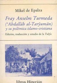 FRAY ANSELM TURMEDA ('ABDALLAH AL-TARYUMAN) Y SU POLÉMICA ISLAMO-CRISTIANA | 9788475173993 | EPALZA, MIKEL DE