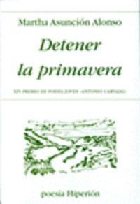DETENER LA PRIMAVERA | 9788475179957 | ALONSO, MARTHA ASUNCIÓN