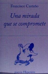 MIRADA QUE SE COMPROMETE, UNA | 9788490020531 | CASTAÑO CLAVERO, FRANCISCO