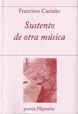 SUSTENTO DE OTRA MÚSICA | 9788490021125 | CASTAÑO CLAVERO, FRANCISCO