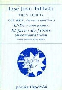 TRES LIBROS : UN DÍA-- (POEMAS SINTÉTICOS) ; LI-PO Y OTROS POEMAS  Y ; EL JARRO DE FLORES (DISOCIACIONES LÍRICAS) | 9788475176635 | TABLADA, JOSÉ JUAN