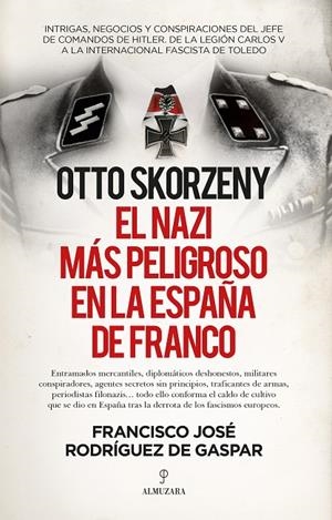 OTTO SKORZENY, EL NAZI MÁS PELIGROSO EN LA ESPAÑA DE FRANCO | 9788418578809 | RODRÍGUEZ DE GASPAR, FRANCISCO JOSÉ