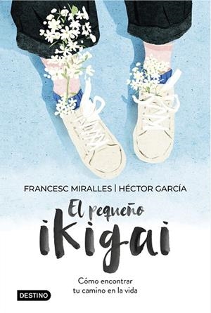 PEQUEÑO IKIGAI, EL | 9788408238997 | MIRALLES, FRANCESC / GARCÍA, HÉCTOR