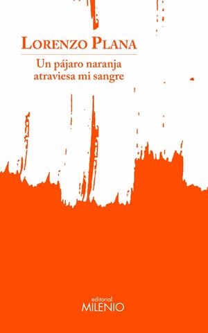 PÁJARO NARANJA ATRAVIESA MI SANGRE, UN | 9788497439275 | PLANA, LORENZO