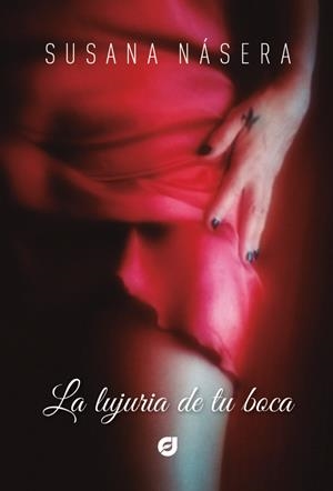 LUJURIA DE TU BOCA, LA | 9788412297218 | NÁSERA, SUSANA