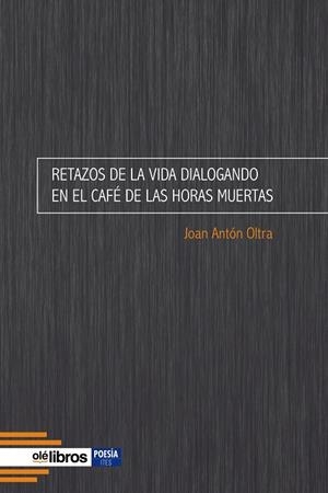 RETAZOS DE LA VIDA DIALOGANDO EN EL CAFÉ DE LAS HORAS MUERTA | 9788418208843 | ANTÓN OLTRA, JOAN