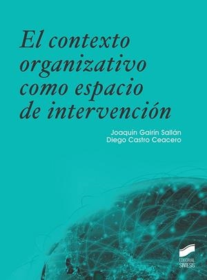 CONTEXTO ORGANIZATIVO COMO ESPACIO DE INTERVENCIÓN | 9788413570600 | GAIRÍN SALLÁN, JOAQUÍN / CASTRO CEACERO, DIEGO