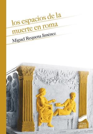 ESPACIOS DE LA MUERTE EN ROMA, LOS | 9788413570501 | REQUENA JIMÉNEZ, MIGUEL