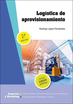 LOGÍSTICA DE APROVISIONAMIENTO 2ª EDICIÓN 2021 | 9788413660486 | LOPEZ FERNANDEZ, RODRIGO