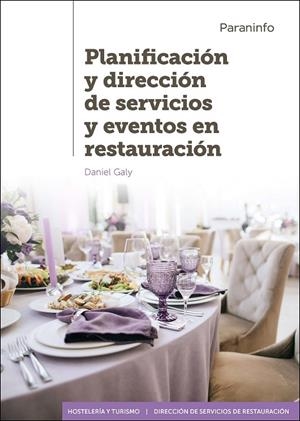 PLANIFICACIÓN Y DIRECCIÓN DE SERVICIOS Y EVENTOS EN RESTAURACIÓN | 9788413660493 | GALY, DANIEL