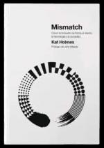 MISMATCH. COMO LA INCLUSION DA FORMA AL DISEÑO, LA TECNOLOGIA Y LA SOCIEDAD | 9788418049439 | HOLMES, KAT