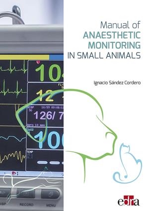 MANUAL OF ANAESTHETIC MONITORING IN SMALL ANIMALS | 9788418339585 | SÁNDEZ CORDERO, IGNACIO / CABEZAS SALAMANCA, MIGUEL ÁNGEL / MARTÍNEZ FERNÁNDEZ, MIGUEL ÁNGEL