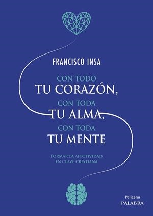 CON TODO TU CORAZON, CON TODA TU ALMA, CON TODA TU MENTE | 9788413680392 | INSA, FRANCISCO