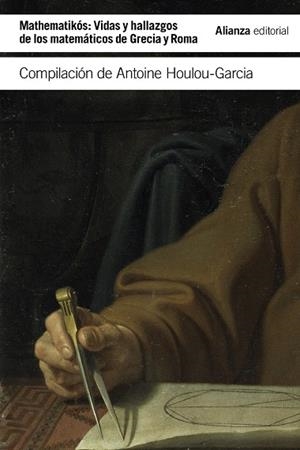 MATHEMATIKÓS : VIDAS Y HALLAZGOS DE LOS MATEMÁTICOS EN GRECIA Y ROMA | 9788413622507 | VV.AA.