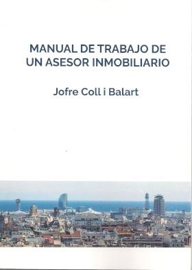 MANUAL DE TRABAJO DE UN ASESOR INMOBILIARIO | 9788412292497 | COLL BALART, JOFRE
