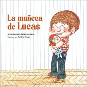 MUÑECA DE LUCAS, LA | 9788418133398 | ACOSTA, ALICIA / AMAVISCA, LUIS