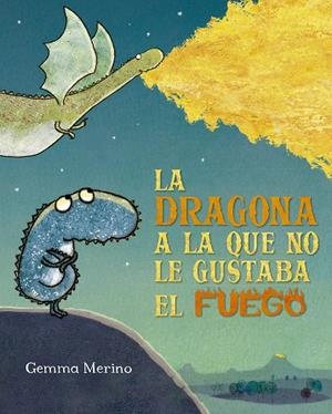 DRAGONA A LA QUE NO LE GUSTABA EL FUEGO, LA | 9788491454182 | MERINO, GEMMA