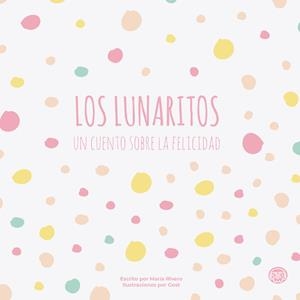 LUNARITOS, UN CUENTO SOBRE LA FELICIDAD, LOS | 9788418383397 | RIVERO MESA, MARÍA LUISA
