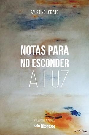 NOTAS PARA NO ESCONDER LA LUZ | 9788417737887 | LOBATO DELGADO, FAUSTINO