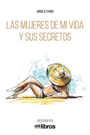 MUJERES DE MI VIDA Y SUS SECRETOS, LAS | 9788417737696 | FERRO CANABAL, JORGE BALDOMERO