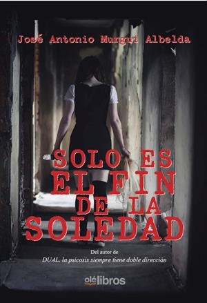SOLO ES EL FIN DE LA SOLEDAD | 9788417003722 | MURGUI ALBELDA, JOSE ANTONIO