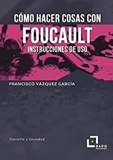 CÓMO HACER COSAS CON FOUCAULT | 9788412123258 | VÁZQUEZ GARCÍA, FRANCISCO