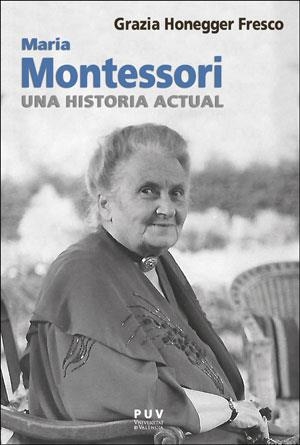MARIA MONTESSORI, UNA HISTORIA ACTUAL | 9788491347590 | HONEGGER FRESCO, GRAZIA