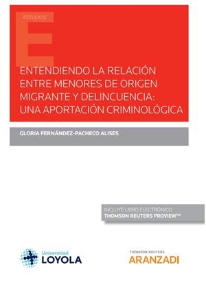 ENTENDIENDO LA RELACION ENTRE MENORES ORIGEN MIGRANTE Y DELINCUENCIA | 9788413463001 | FERNANDEZ PACHECO ALISES, GLORIA