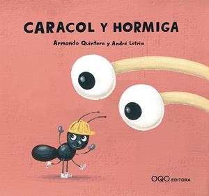 CARACOL Y HORMIGA | 9788496788510 | QUINTERO, ARMANDO / LETRIA, ANDRE