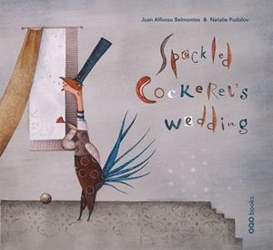 SPECKLED COCKEREL'S WEDDING | 9788498712773 | BELMONTES, JUAN A.