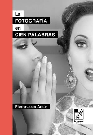 FOTOGRAFÍA EN CIEN PALABRAS, LA | 9789508893505 | AMAR, PIERRE-JEAN