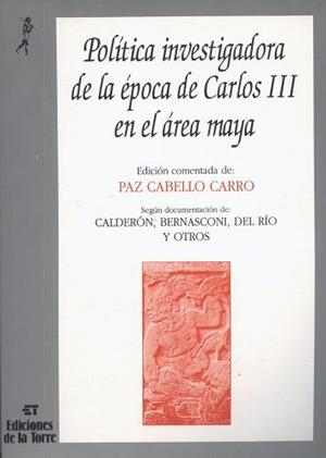 POLÍTICA INVESTIGADORA DE LA ÉPOCA DE CARLOS III EN EL ÁREA MAYA | 9788479600105 | CABELLO, PAZ