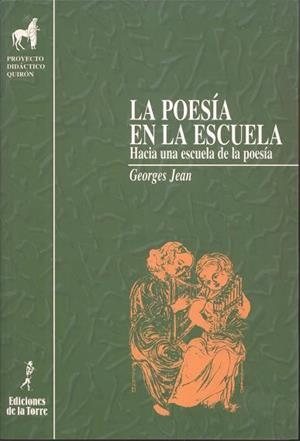 POESÍA EN LA ESCUELA, LA. HACIA UNA ESCUELA DE LA POESÍA | 9788479600532 | JEAN, GEORGES
