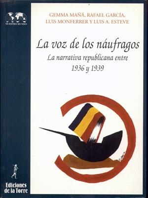 VOZ DE LOS NÁUFRAGOS: LA NARRATIVA REPUBLICANA ENTRE 1936 Y 1939, LA | 9788479601997 | ESTEVE, L. / GARCÍA, R. / MAÑÁ, G. / MONFERRER, L.