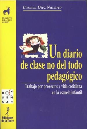 DIARIO DE CLASE NO DEL TODO PEDAGÓGICO, UN. TRABAJO POR PROYECTOS Y VIDA COTIDIANA EN LA ESCUELA INFANTIL | 9788479602451 | DÍEZ NAVARRO, MARI CARMEN