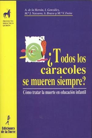 ¿TODOS LOS CARACOLES SE MUEREN SIEMPRE? CÓMO TRATAR LA MUERTE EN EDUCACIÓN INFANTIL | 9788479602789 | HERRÁN, A. DE LA / GONZÁLEZ, I. / NAVARRO, Mª. J. / BRAVO, S. / FREIRE, Mª. V.