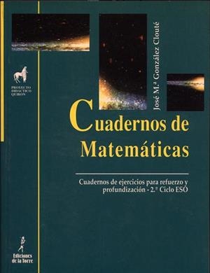 CUADERNOS DE MATEMÁTICAS. CUADERNOS DE EJERCICIOS PARA REFUERZO Y PROFUNDIZACIÓN 2.º CICLO E.S.O | 9788479602857 | GONZÁLEZ CLOUTÉ, JOSÉ M.ª