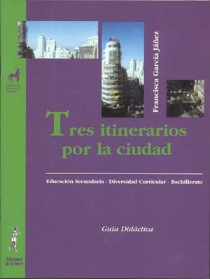 TRES ITINERARIOS POR LA CIUDAD. ÁREA SOCIO-INGÜÍSTICA (GUÍA DIDÁCTICA) | 9788479603304 | GARCÍA, FRANCISCA